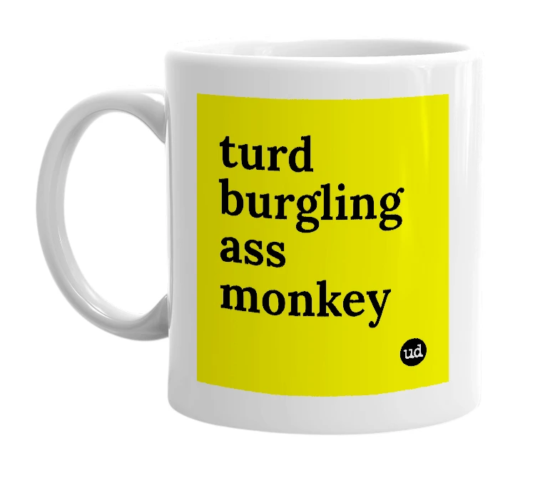 White mug with 'turd burgling ass monkey' in bold black letters