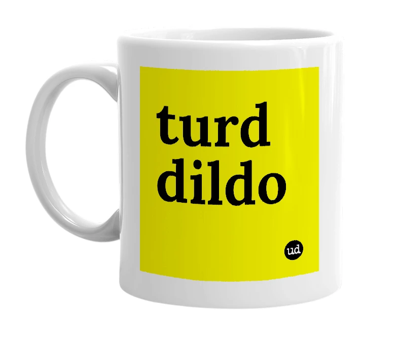 White mug with 'turd dildo' in bold black letters