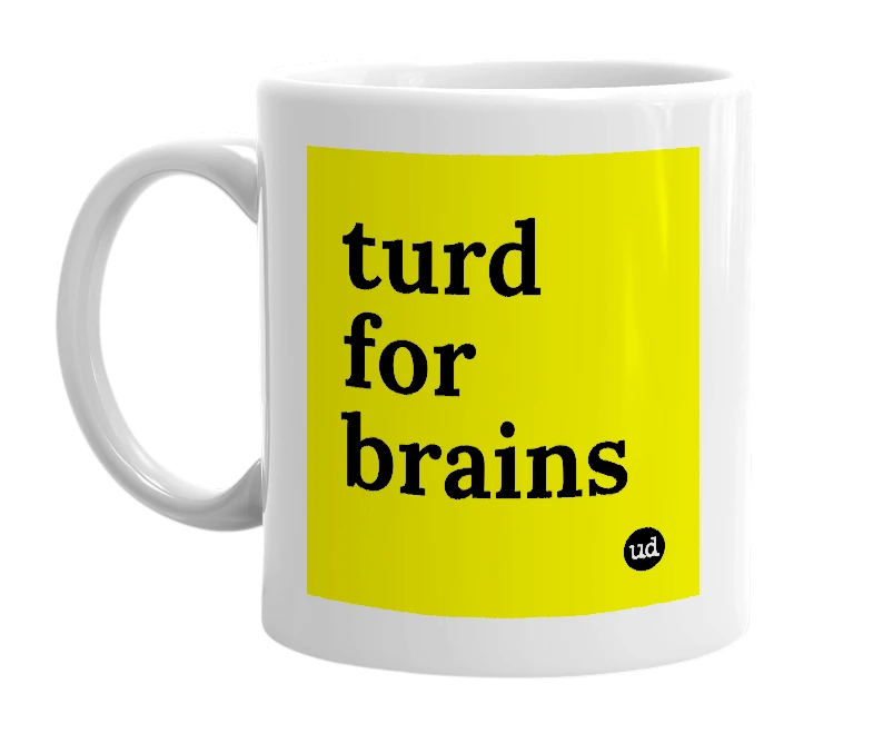 White mug with 'turd for brains' in bold black letters