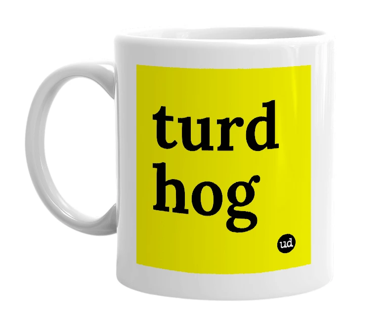 White mug with 'turd hog' in bold black letters