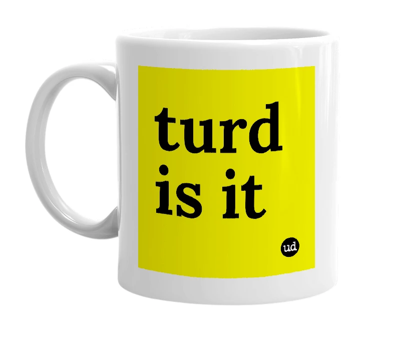White mug with 'turd is it' in bold black letters