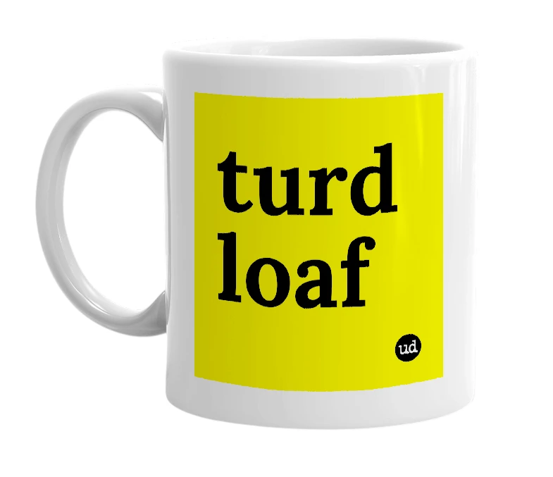 White mug with 'turd loaf' in bold black letters