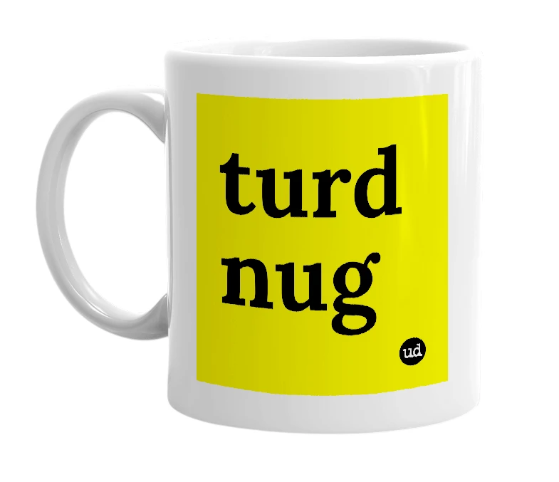 White mug with 'turd nug' in bold black letters