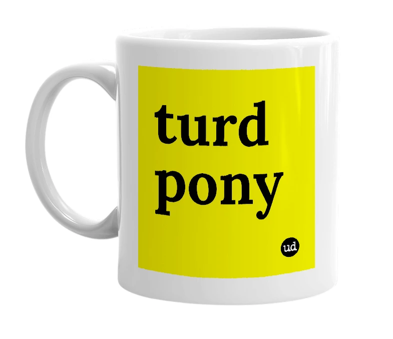 White mug with 'turd pony' in bold black letters