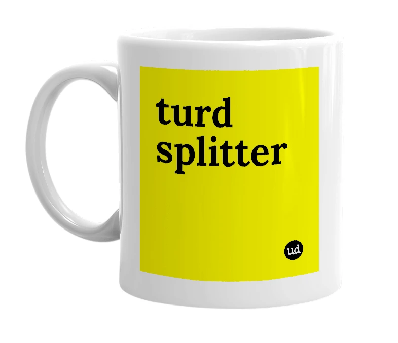 White mug with 'turd splitter' in bold black letters