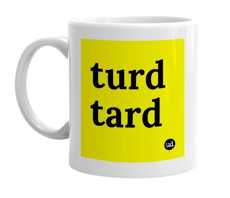 White mug with 'turd tard' in bold black letters