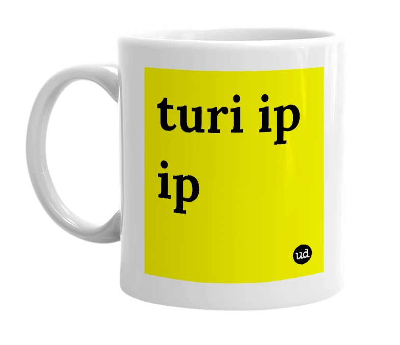White mug with 'turi ip ip' in bold black letters