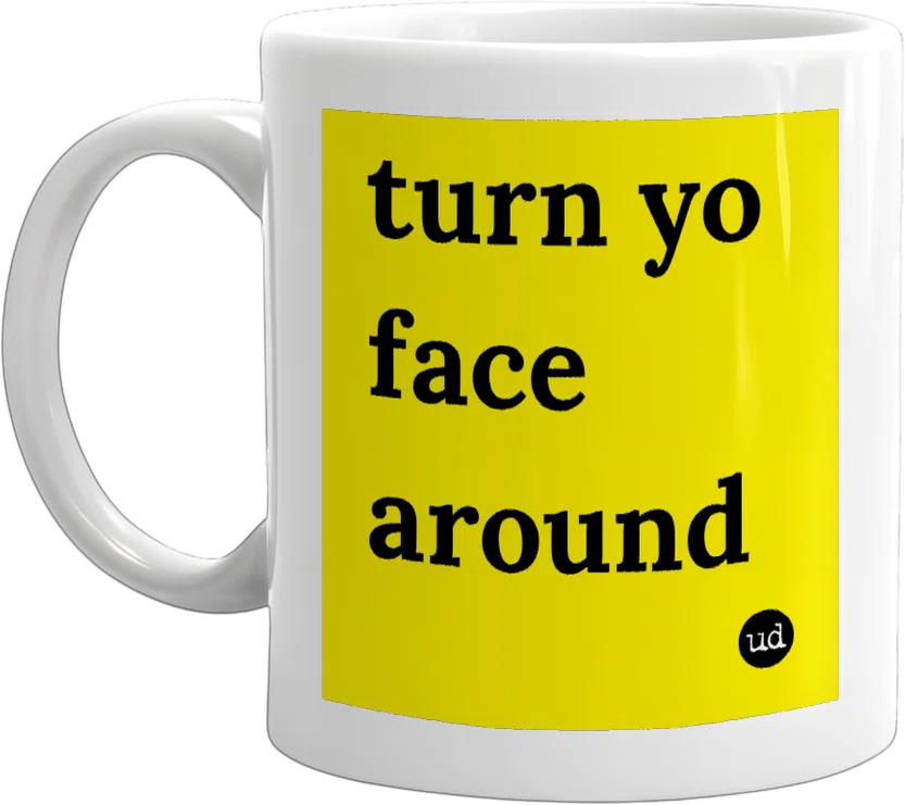 turn yo face around front
