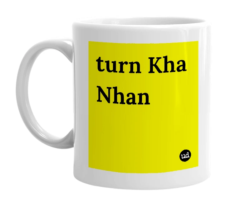 White mug with 'turn Kha Nhan' in bold black letters