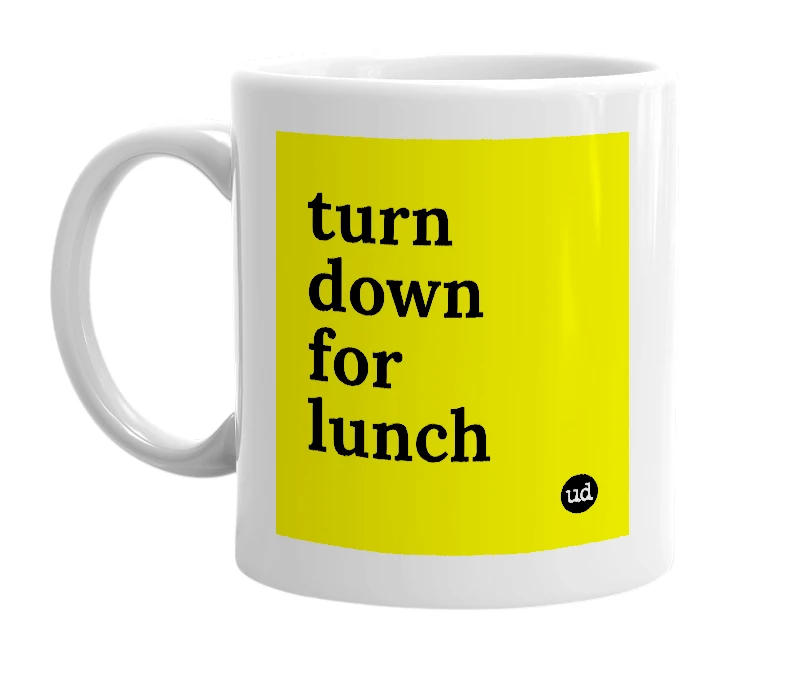 White mug with 'turn down for lunch' in bold black letters