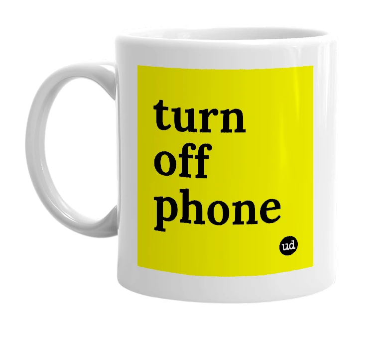 White mug with 'turn off phone' in bold black letters