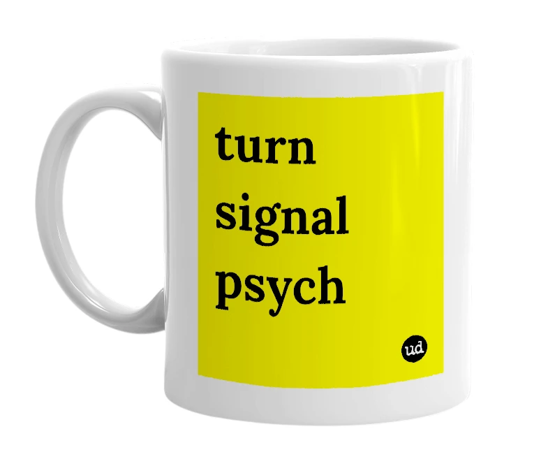 White mug with 'turn signal psych' in bold black letters