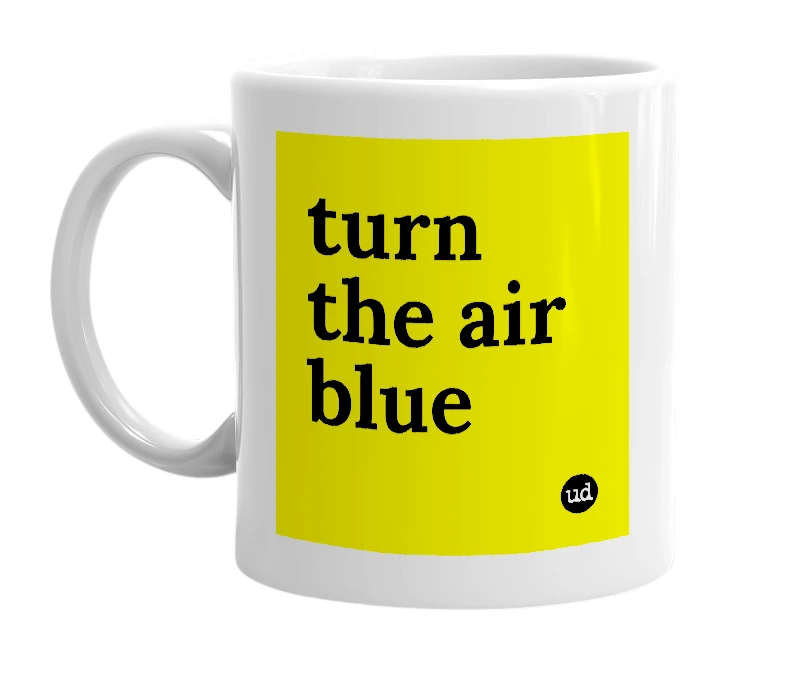 White mug with 'turn the air blue' in bold black letters