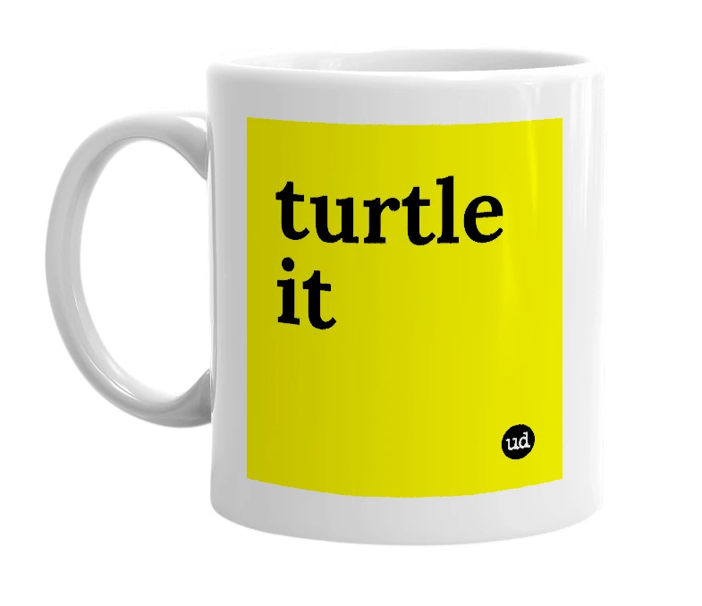 White mug with 'turtle it' in bold black letters