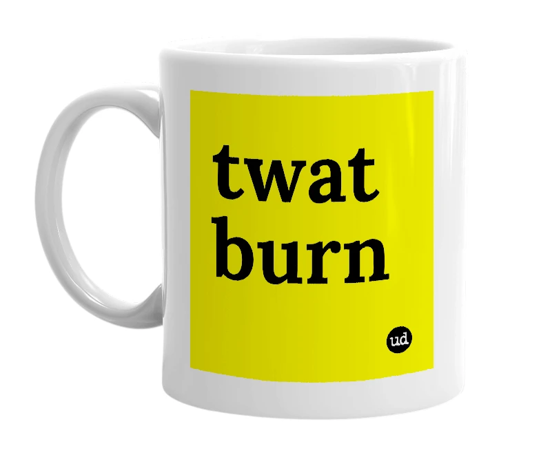 White mug with 'twat burn' in bold black letters