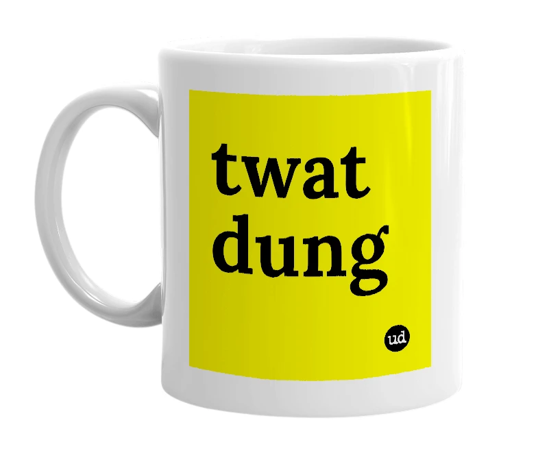 White mug with 'twat dung' in bold black letters