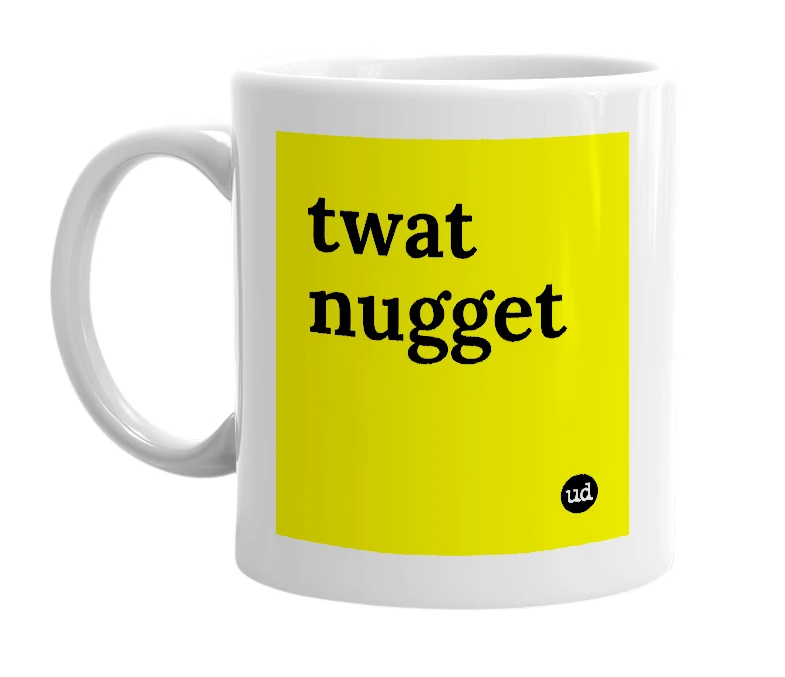 White mug with 'twat nugget' in bold black letters