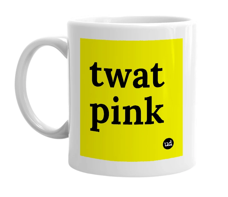 White mug with 'twat pink' in bold black letters
