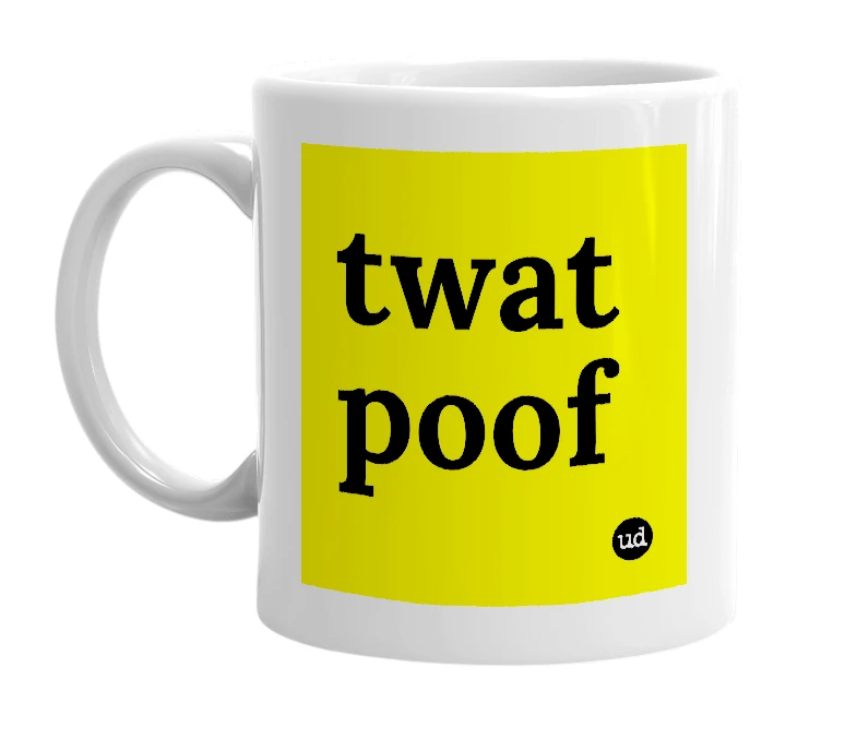 White mug with 'twat poof' in bold black letters