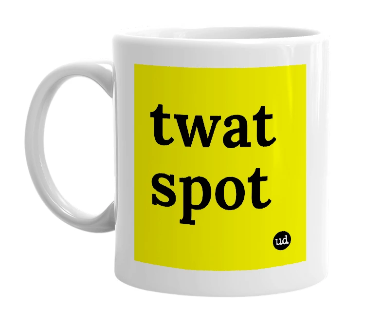 White mug with 'twat spot' in bold black letters