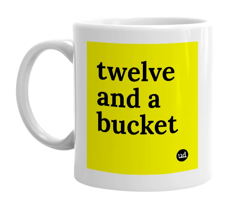 White mug with 'twelve and a bucket' in bold black letters