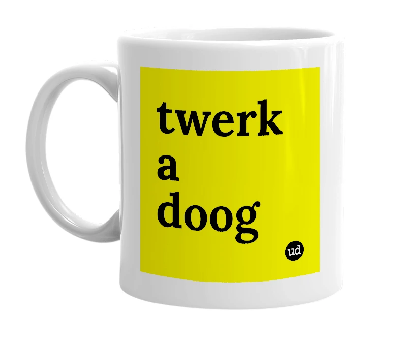 White mug with 'twerk a doog' in bold black letters