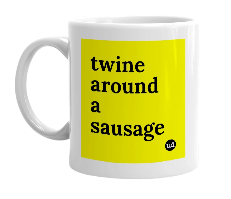 White mug with 'twine around a sausage' in bold black letters