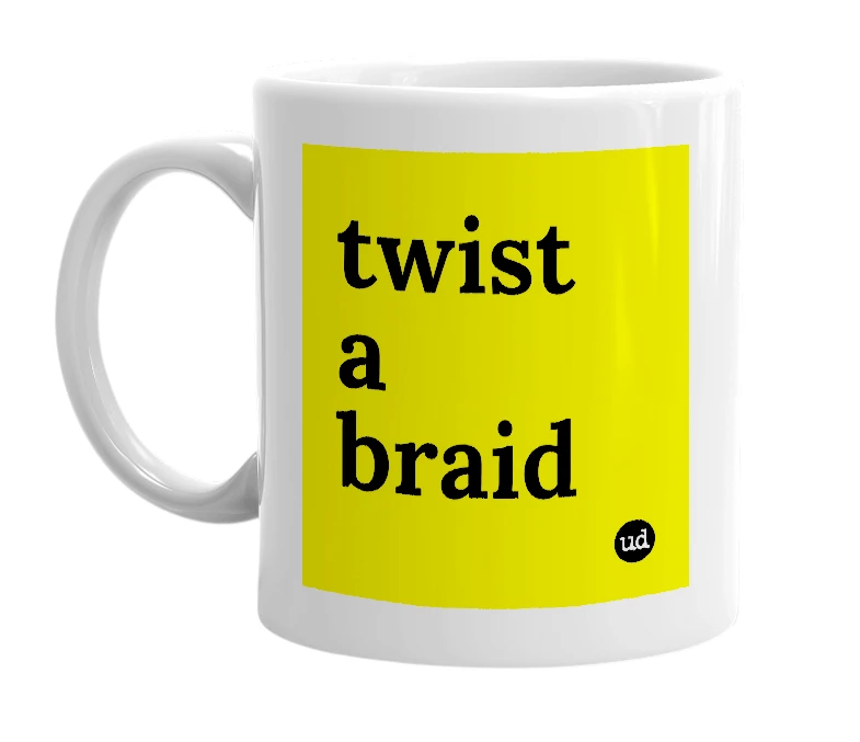 White mug with 'twist a braid' in bold black letters