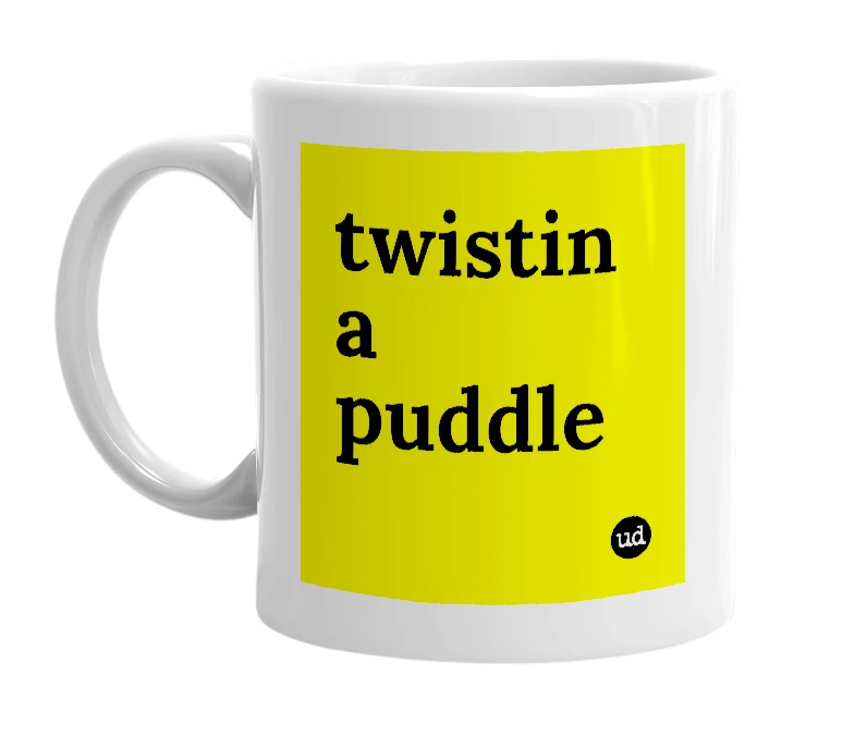 White mug with 'twistin a puddle' in bold black letters