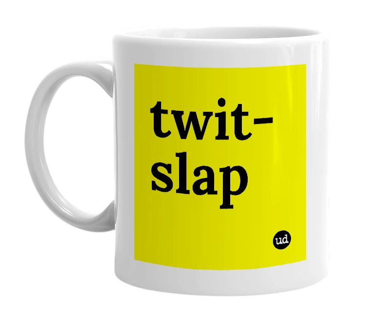 White mug with 'twit-slap' in bold black letters