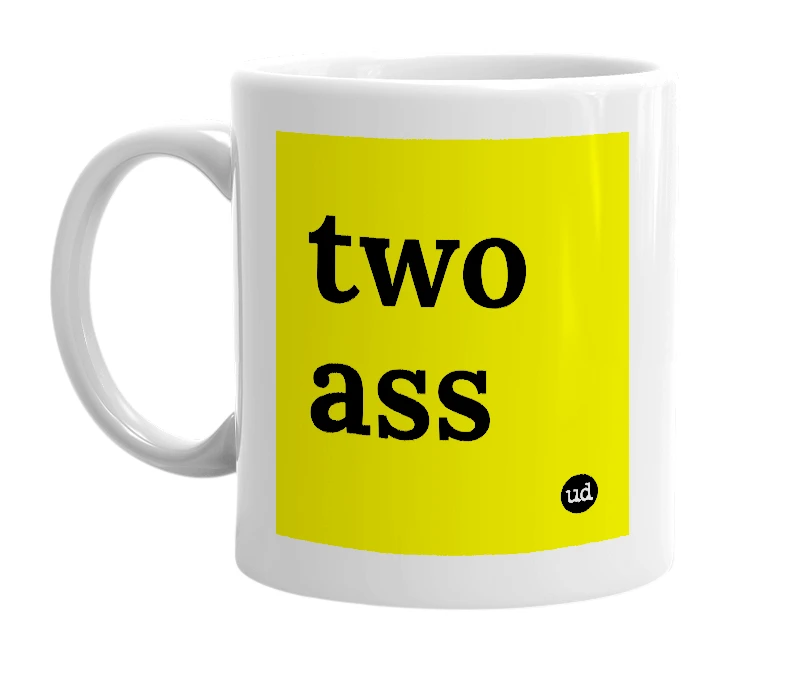 White mug with 'two ass' in bold black letters