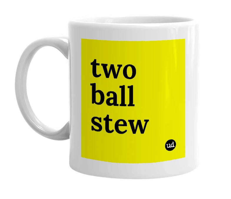 White mug with 'two ball stew' in bold black letters