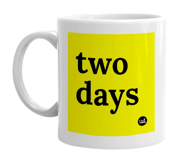 White mug with 'two days' in bold black letters