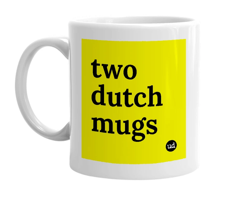 White mug with 'two dutch mugs' in bold black letters