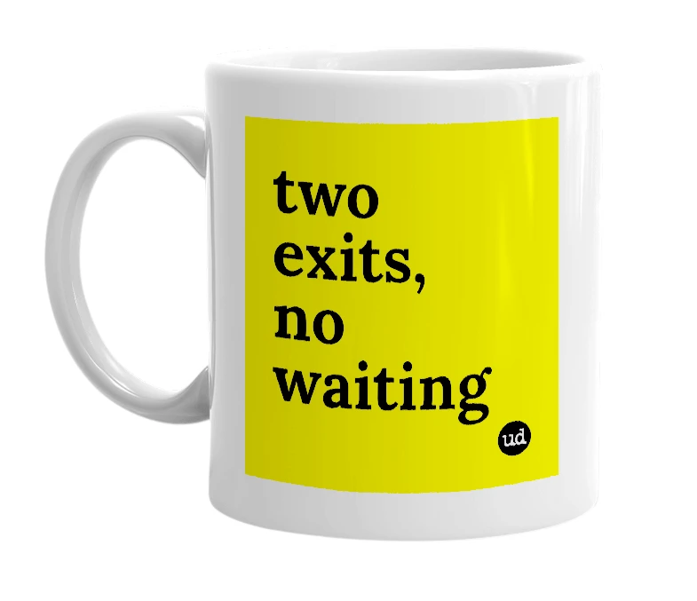 White mug with 'two exits, no waiting' in bold black letters