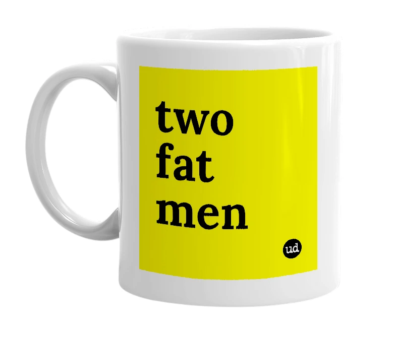 White mug with 'two fat men' in bold black letters