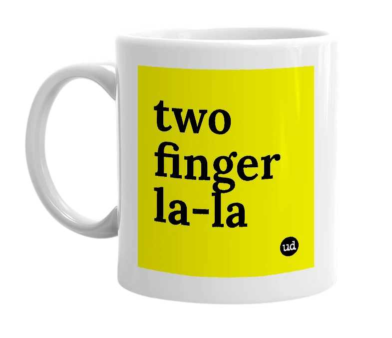 White mug with 'two finger la-la' in bold black letters