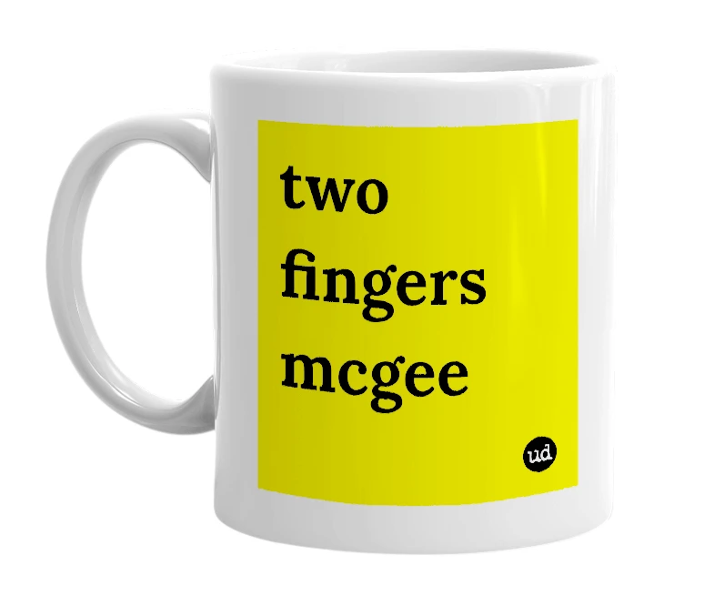 White mug with 'two fingers mcgee' in bold black letters
