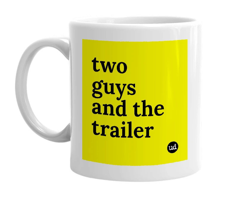 White mug with 'two guys and the trailer' in bold black letters