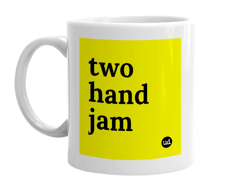 White mug with 'two hand jam' in bold black letters