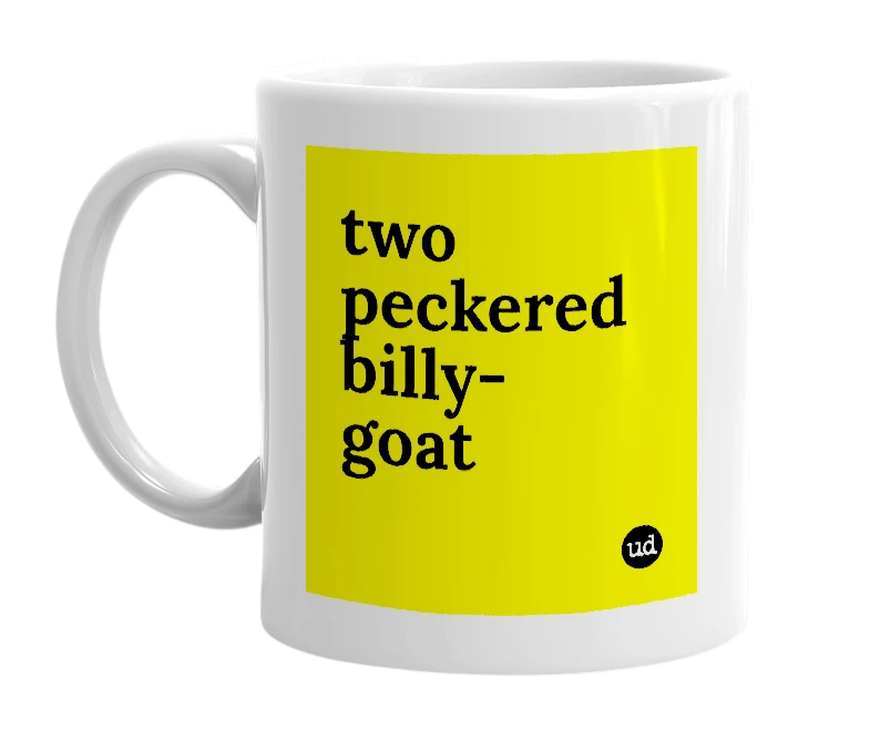 White mug with 'two peckered billy-goat' in bold black letters