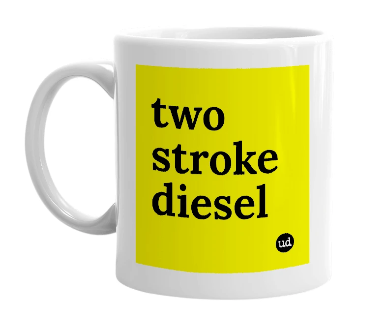 White mug with 'two stroke diesel' in bold black letters