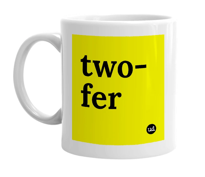 White mug with 'two-fer' in bold black letters