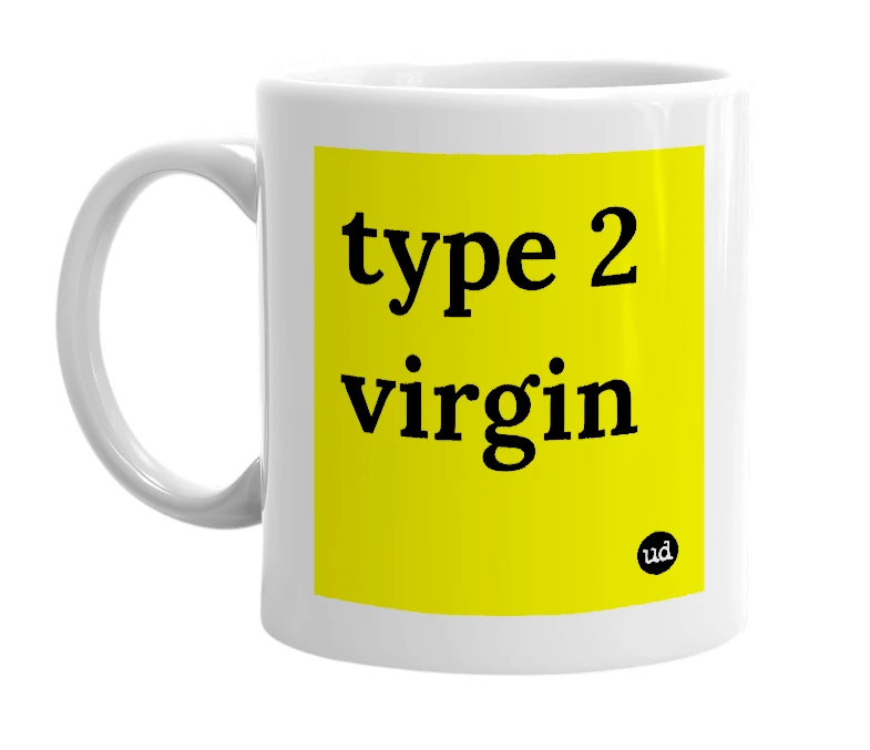 White mug with 'type 2 virgin' in bold black letters