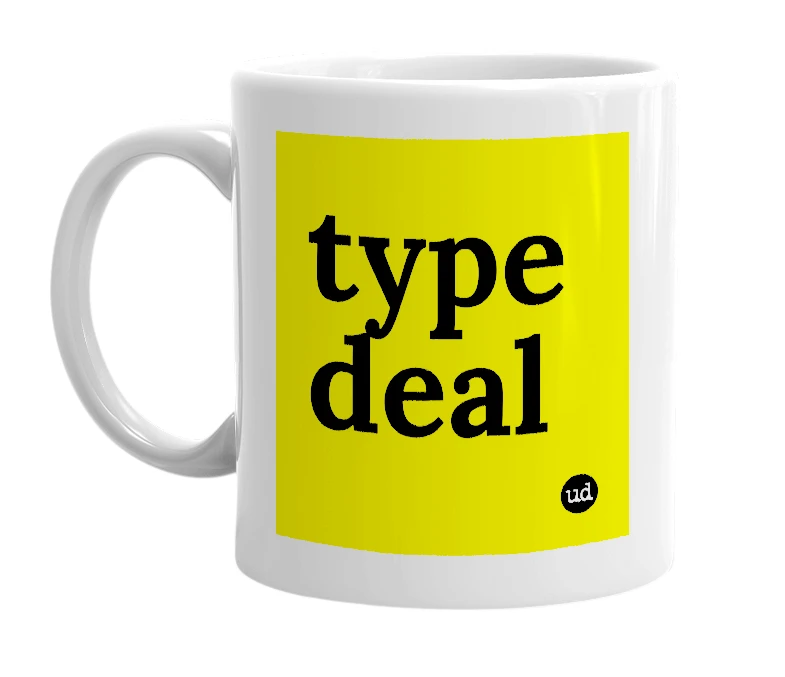 White mug with 'type deal' in bold black letters