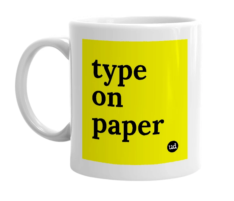 White mug with 'type on paper' in bold black letters