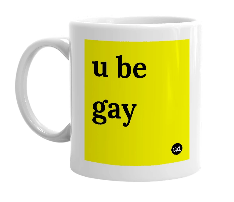 White mug with 'u be gay' in bold black letters