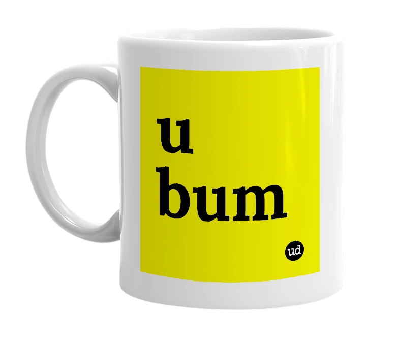 White mug with 'u bum' in bold black letters