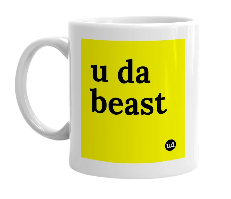 White mug with 'u da beast' in bold black letters
