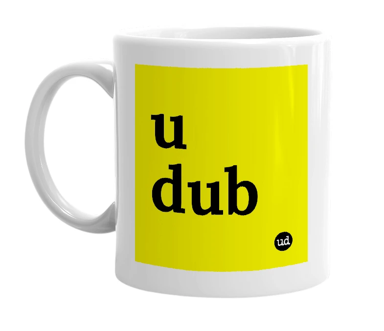 White mug with 'u dub' in bold black letters